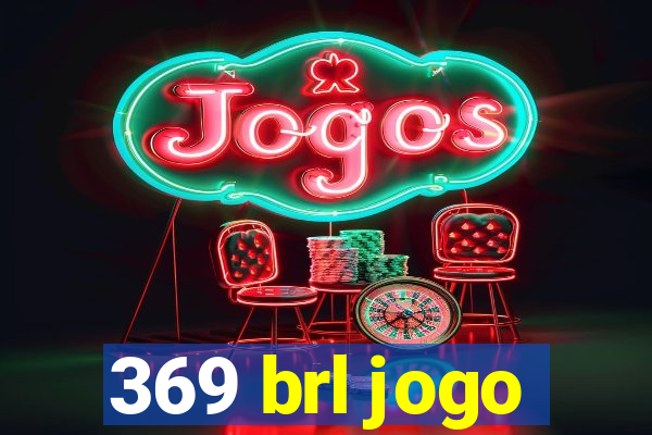 369 brl jogo